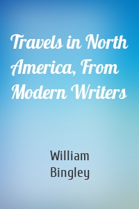 Travels in North America, From Modern Writers