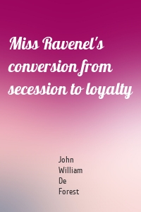 Miss Ravenel's conversion from secession to loyalty