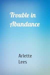 Trouble in Abundance