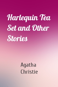 Harlequin Tea Set and Other Stories