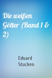 Die weißen Götter (Band 1 & 2)