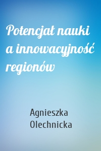 Potencjał nauki a innowacyjność regionów