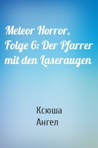 Meteor Horror, Folge 6: Der Pfarrer mit den Laseraugen