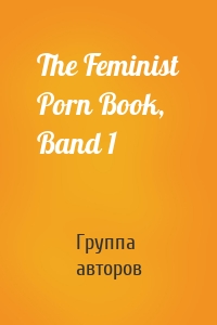 The Feminist Porn Book, Band 1