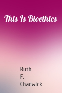 This Is Bioethics