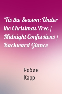 'Tis the Season: Under the Christmas Tree / Midnight Confessions / Backward Glance