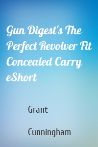 Gun Digest's The Perfect Revolver Fit Concealed Carry eShort
