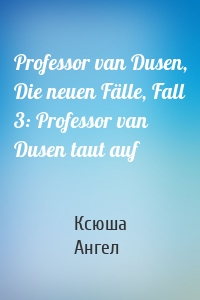 Professor van Dusen, Die neuen Fälle, Fall 3: Professor van Dusen taut auf