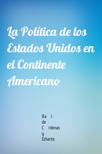 La Política de los Estados Unidos en el Continente Americano