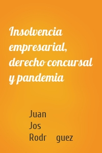 Insolvencia empresarial, derecho concursal y pandemia