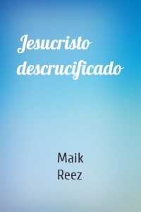 Jesucristo descrucificado