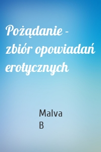 Pożądanie - zbiór opowiadań erotycznych