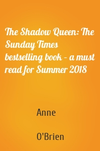 The Shadow Queen: The Sunday Times bestselling book – a must read for Summer 2018