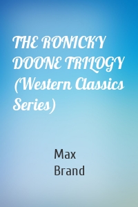 THE RONICKY DOONE TRILOGY (Western Classics Series)