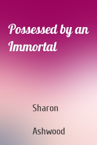Possessed by an Immortal