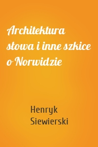Architektura słowa i inne szkice o Norwidzie