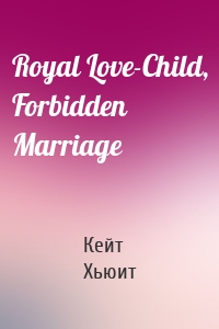 Royal Love-Child, Forbidden Marriage