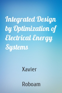 Integrated Design by Optimization of Electrical Energy Systems