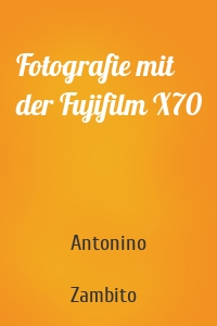 Fotografie mit der Fujifilm X70