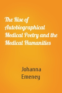 The Rise of Autobiographical Medical Poetry and the Medical Humanities