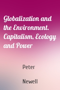 Globalization and the Environment. Capitalism, Ecology and Power