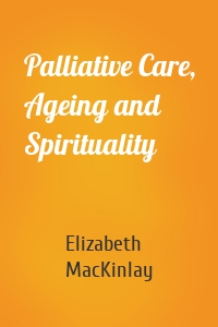 Palliative Care, Ageing and Spirituality