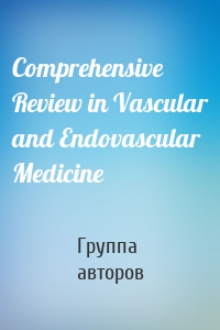 Comprehensive Review in Vascular and Endovascular Medicine