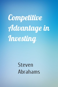 Competitive Advantage in Investing