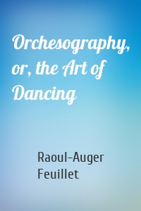 Orchesography, or, the Art of Dancing