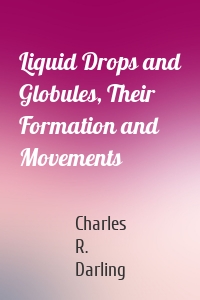 Liquid Drops and Globules, Their Formation and Movements