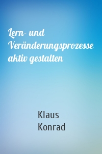 Lern- und Veränderungsprozesse aktiv gestalten