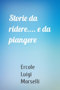 Storie da ridere.... e da piangere