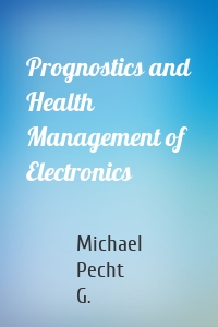 Prognostics and Health Management of Electronics