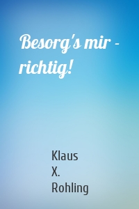 Besorg's mir - richtig!