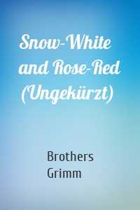 Snow-White and Rose-Red (Ungekürzt)