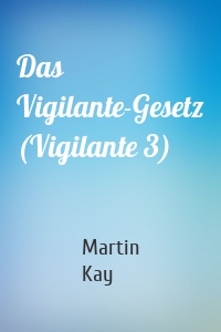 Das Vigilante-Gesetz (Vigilante 3)