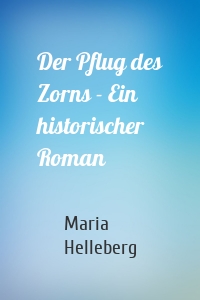 Der Pflug des Zorns - Ein historischer Roman