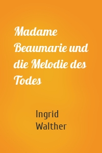 Madame Beaumarie und die Melodie des Todes