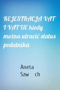 REJESTRACJA VAT I VAT UE kiedy można utracić status podatnika