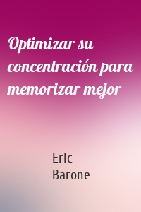 Optimizar su concentración para memorizar mejor