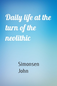 Daily life at the turn of the neolithic