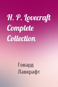 H. P. Lovecraft Complete Collection
