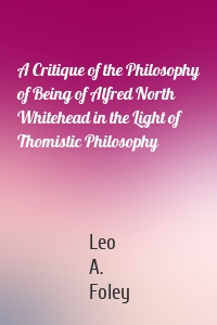 A Critique of the Philosophy of Being of Alfred North Whitehead in the Light of Thomistic Philosophy