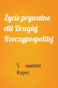 Życie prywatne elit Drugiej Rzeczypospolitej