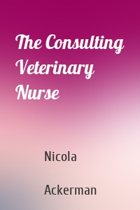 The Consulting Veterinary Nurse