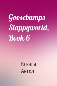 Goosebumps Slappyworld, Book 6