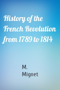 History of the French Revolution from 1789 to 1814