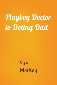Playboy Doctor to Doting Dad