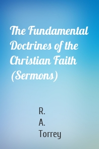 The Fundamental Doctrines of the Christian Faith (Sermons)