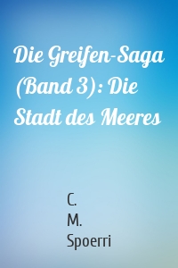 Die Greifen-Saga (Band 3): Die Stadt des Meeres